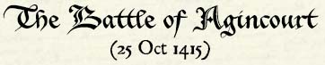 The Battle of Agincourt (25 Oct 1415)